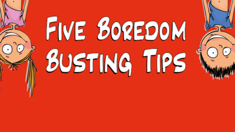 Five Boredom Busting Tips