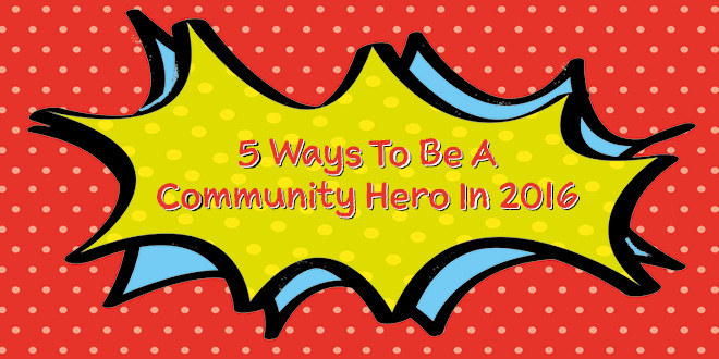 5 Ways To Be A Community Hero In 2016