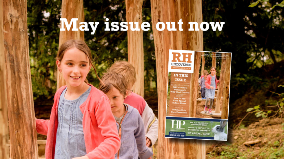 RH Uncovered Crawley East Edition – May 2017